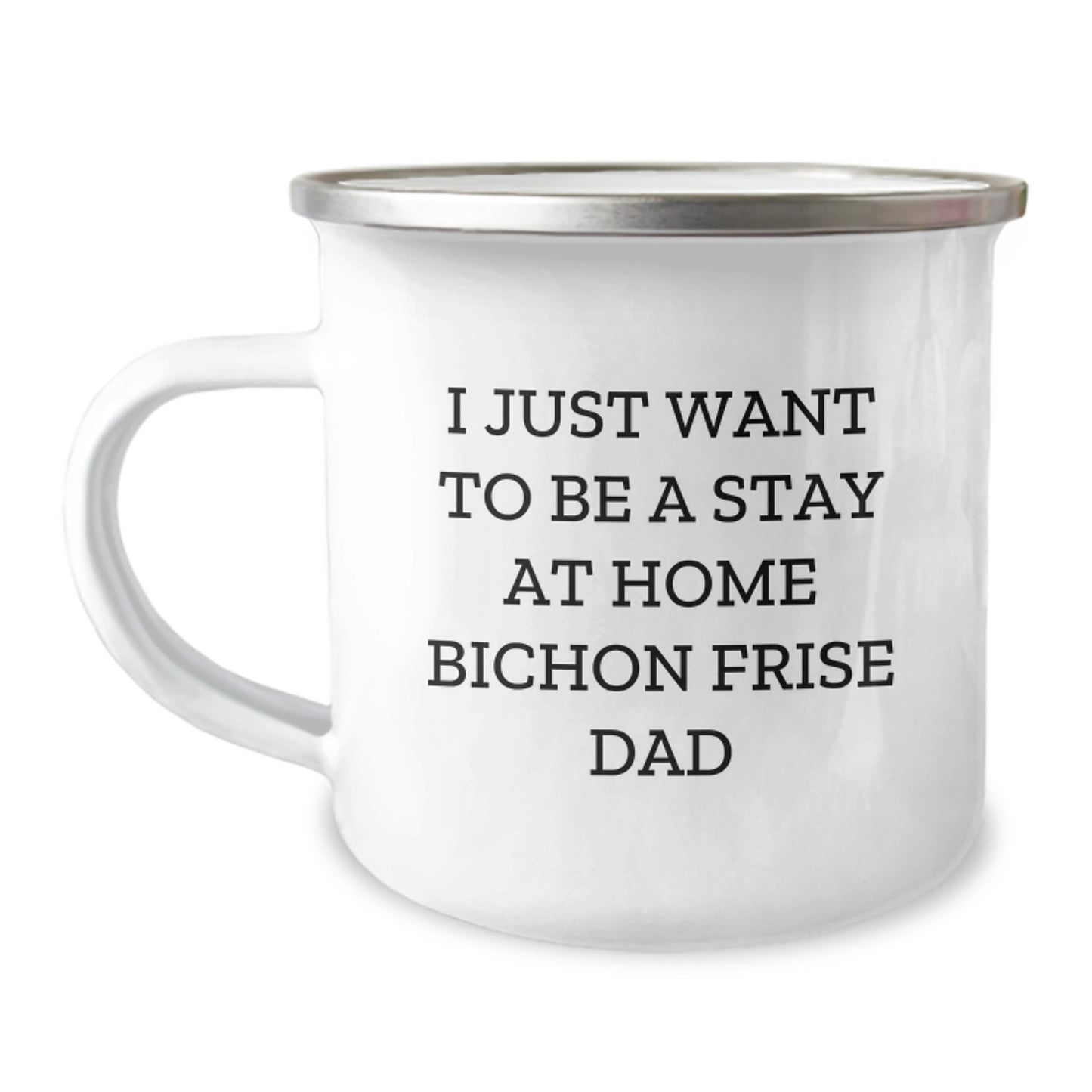 Funny Bichon Frise Dad Gifts - I Just Want To Be Stay At Home Dad Mug for Bichon Frise Dog Lovers, Unique Graduation Gifts from Men, Gifts for Bichon Frise Dog Owners, Camping Mug with Enamel Finish - Image 1