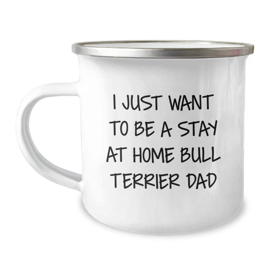 Bull Terrier Dad Gifts, Camping Mug for Men, Funny Quote 'I Just Want To Be A Stay At Home Bull Terrier Dad', Gifts from Family for Birthday - Image 1