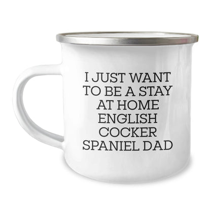 Funny English Cocker Spaniel Dog Gifts from Dad for Men, Women, and Friends - I Just Want To Be A Stay At Home English Cocker Spaniel Dad Camping Mug for Graduation, Unique Gifts - Image 1