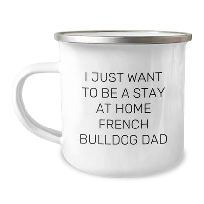 French Bulldog Camping Mug, I Just Want To Be A Stay At Home Dad, Funny Quote Gifts for Men from Family on Birthday - Image 1