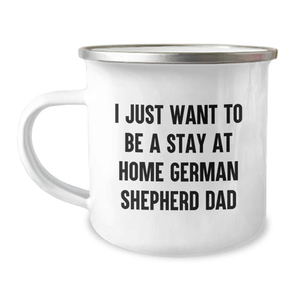 Funny German Shepherd Dog Dad Gifts from Friends for Men Graduation Unique Camping Mugs - 'I Just Want To Be A Stay At Home German Shepherd Dad' - Image 1