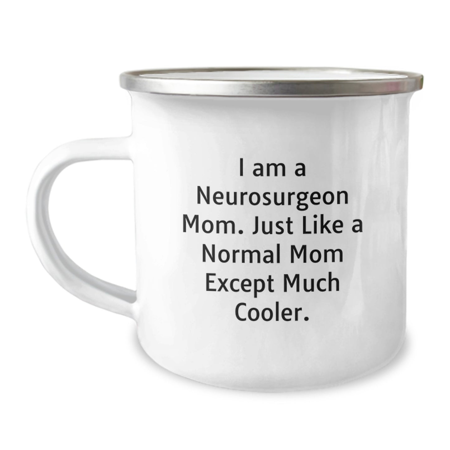 Funny Neurosurgeon Mom Gifts for Men Friends from Women - Graduation Unique Gifts for Camping Mug - 'I Am A Neurosurgeon Mom. Just Like A Normal Mom Except Much Cooler.' - Image 1