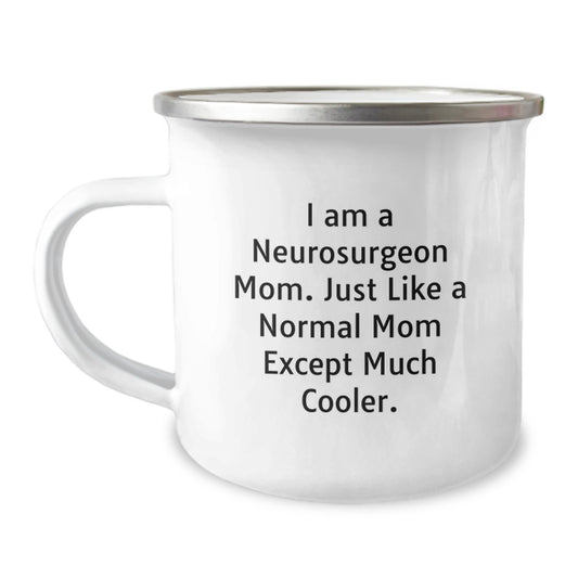 Funny Neurosurgeon Mom Gifts for Men Friends from Women - Graduation Unique Gifts for Camping Mug - 'I Am A Neurosurgeon Mom. Just Like A Normal Mom Except Much Cooler.' - Image 1