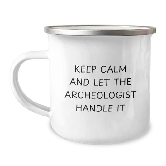 Funny Archeologist Camping Mug Gifts from Friends for Birthday - 'Keep Calm And Let The Archeologist Handle It' for Men or Women - Image 1