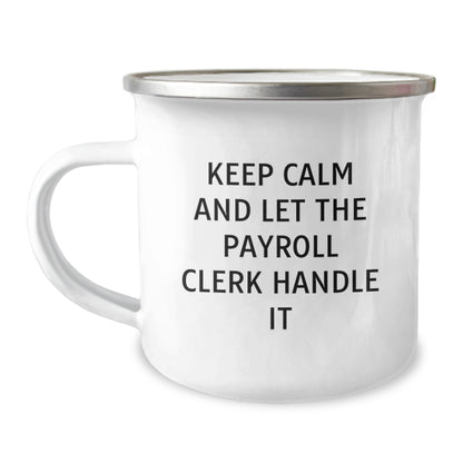 Funny Payroll Clerk Camping Mug Gifts for Men from Friends, Unique Christmas Unique Gifts for Payroll Clerk, Keep Calm And Let The Payroll Clerk Handle It Mugs - Image 1