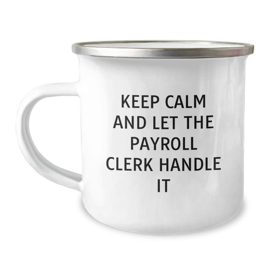 Funny Payroll Clerk Camping Mug Gifts for Men from Friends, Unique Christmas Unique Gifts for Payroll Clerk, Keep Calm And Let The Payroll Clerk Handle It Mugs - Image 1