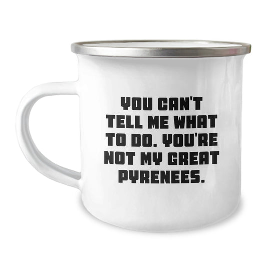 Funny Great Pyrenees Dog Gifts for Men Friends from Camping Mug You Can't Tell Me What To Do You're Not My Great Pyrenees Birthday Unique Gifts - Image 1