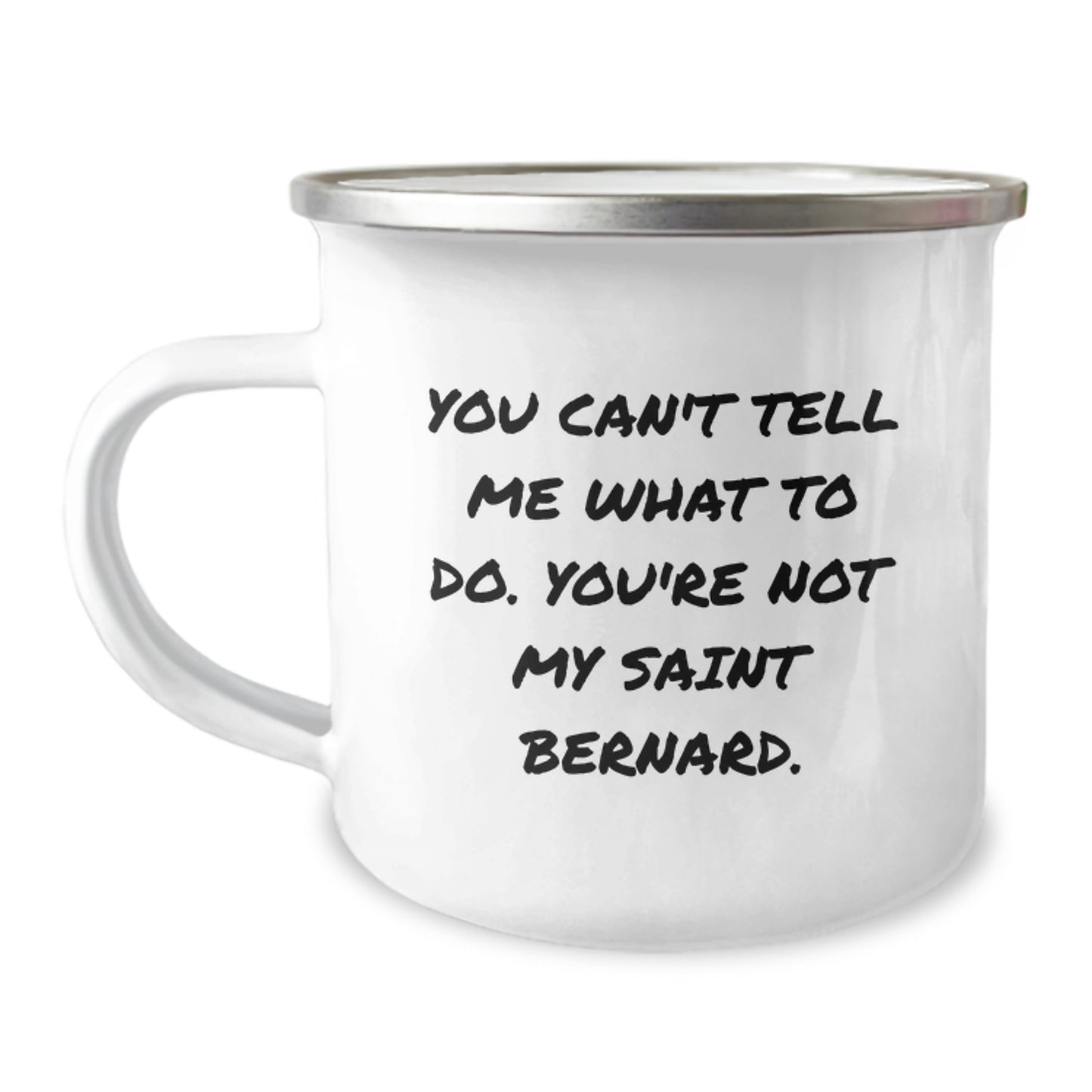 Funny Saint Bernard Dog Gifts, Camping Mug for Birthday, 'You Can't Tell Me What To Do. You're Not My Saint Bernard.' Coffee Mug Gifts from Men to Friends - Image 1