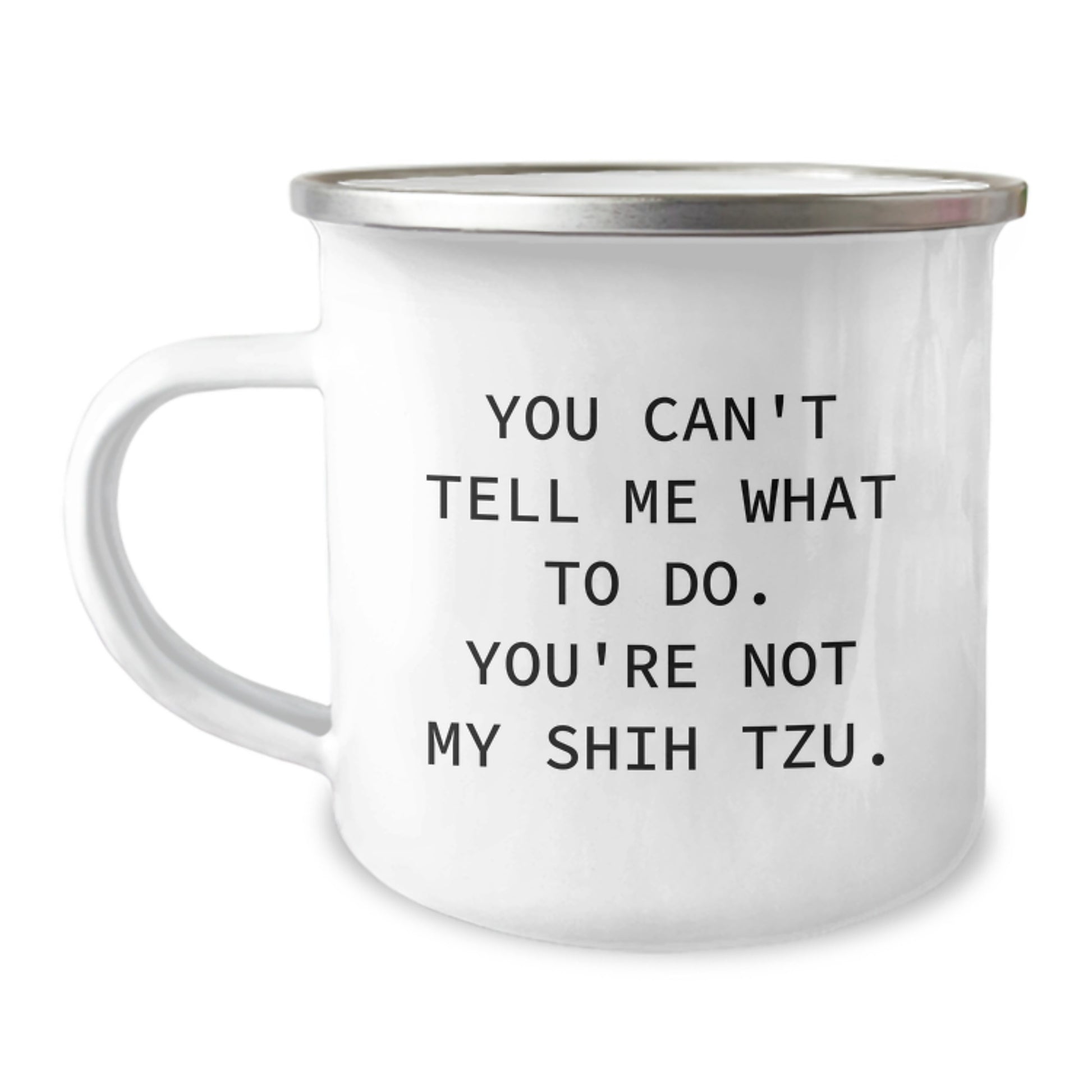 Funny Shih Tzu Dog Lover Gifts from Friends for Birthday, You Can't Tell Me What To Do. You're Not My Shih Tzu. Camping Mug - Image 1