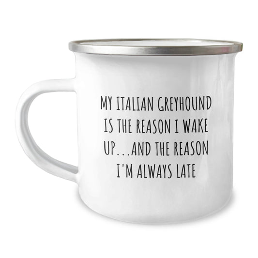 Funny Italian Greyhound Dog Gifts from Friends for Birthday, Camping Mug with Quote 'My Italian Greyhound Is The Reason I Wake Up...and The Reason I'm Always Late' - Image 1