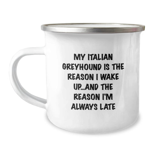 Funny Italian Greyhound Dog Gifts from Friends for Italian Greyhound Dog Owners, Camping Mug - My Italian Greyhound Is The Reason I Wake Up...and The Reason I'm Always Late, Birthday Unique Gifts - Image 1