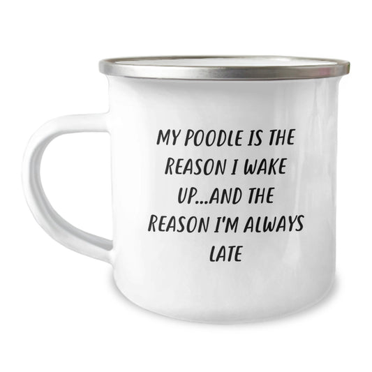 Funny Poodle Dog Gifts from Friends for Birthday, My Poodle Is The Reason I Wake Up...and The Reason I'm Always Late Camping Mug - Image 1
