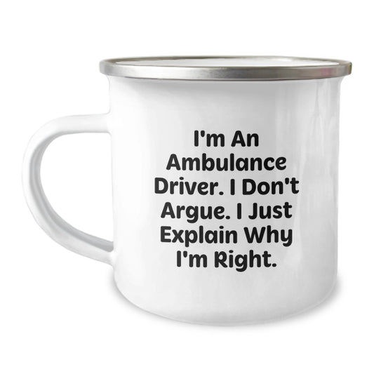 Ambulance Driver Christmas Unique Gifts from Family, Funny Camping Mug for Ambulance Driver Friends - I'm An Ambulance Driver. I Don't Argue. I Just Explain Why I'm Right. - Image 1