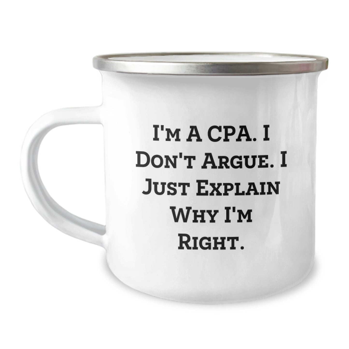 Funny CPA Gifts for Men - Christmas Unique Gifts from Friends to Family Camping Mug with 'I'm A Cpa. I Don't Argue. I Just Explain Why I'm Right.' Quote - Image 1