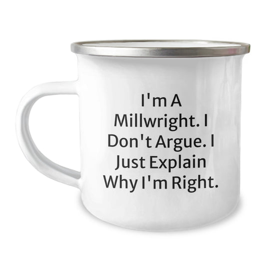 Funny Millwright Gifts from Friends and Family - 'I'm A Millwright. I Don't Argue. I Just Explain Why I'm Right.' Christmas Unique Gifts for Millwrights and Camping Enthusiasts - Image 1