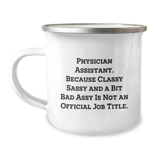 Funny Gifts from Men to Physician Assistants - Physician Assistant Christmas Unique Mugs for Camping - Classy Sassy And A Bit Fearlessy Is Not Official Job Title - Image 1