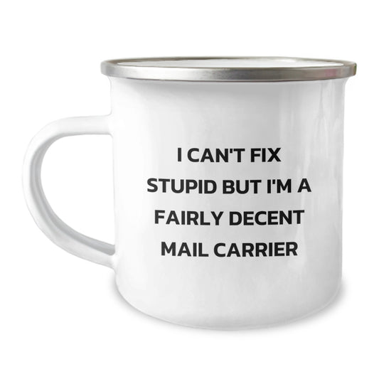 Funny Mail Carrier Christmas Unique Gifts for Friends from Coworkers, I Can't Fix Stupid But I'm A Fairly Decent Mail Carrier, Stainless Steel Camping Mug - Image 1