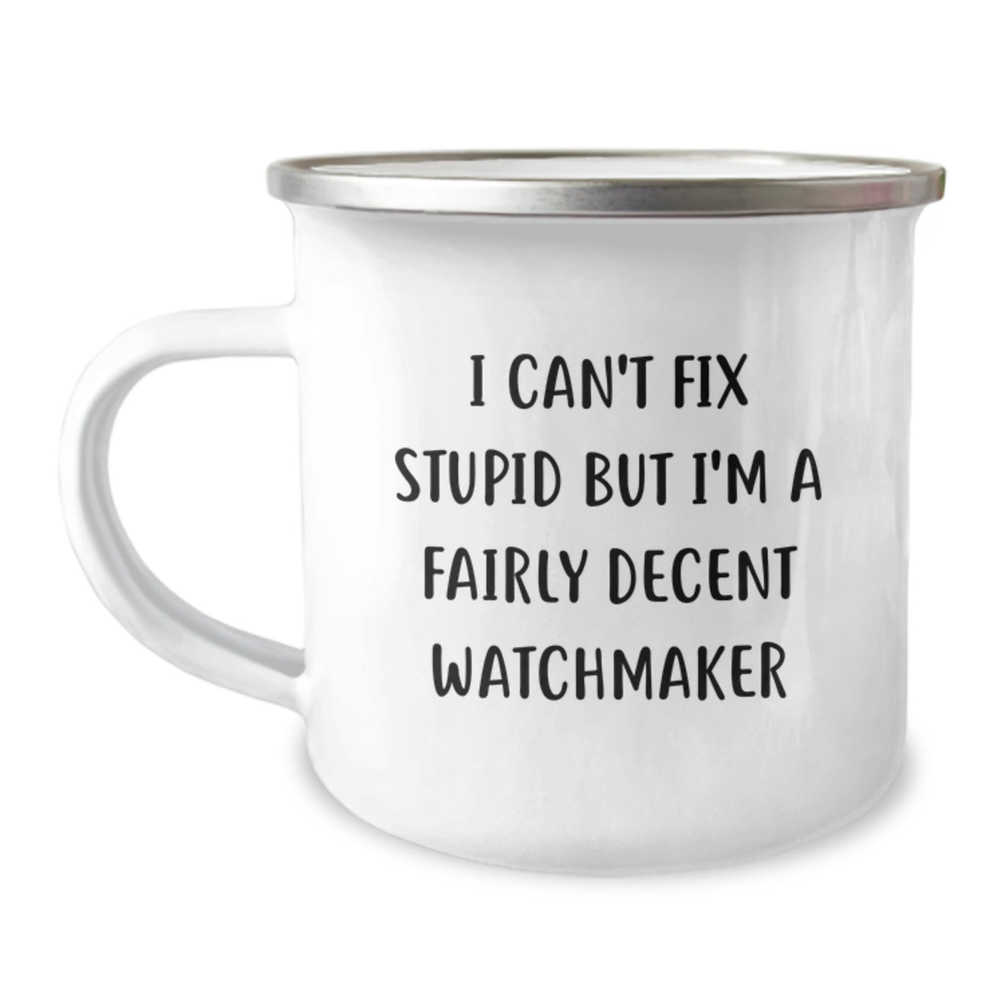 Funny Watchmaker Gifts from Men to Friends for Christmas Unique Mugs, Watchmaker Humor, Camping Mug Prints, I Can't Fix Stupid But I'm A Fairly Decent Watchmaker - Image 1