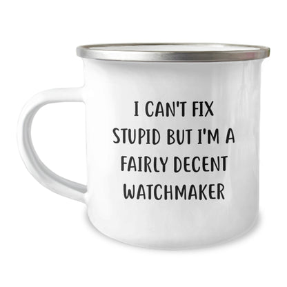 Funny Watchmaker Gifts from Men to Friends for Christmas Unique Mugs, Watchmaker Humor, Camping Mug Prints, I Can't Fix Stupid But I'm A Fairly Decent Watchmaker - Image 1