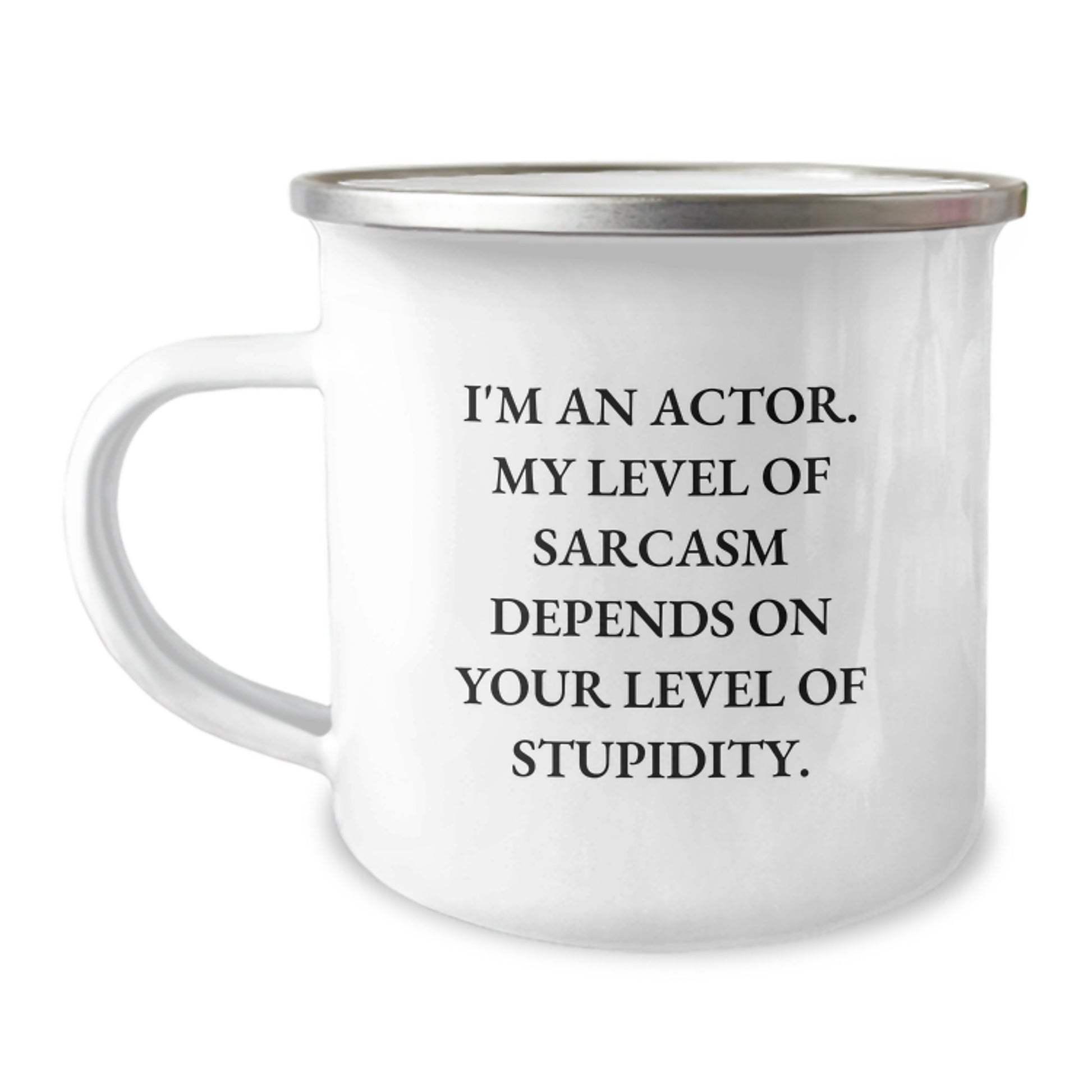 Funny Actor Gifts from Friends - I'm An Actor. My Level Of Sarcasm Depends On Your Level Of Stupidity. Camping Mug for Actor Men, Christmas Unique Gifts, Actor Presents - Image 1