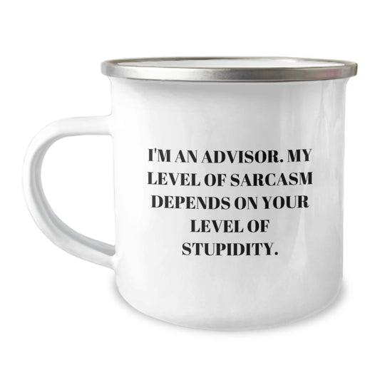 Funny Advisor Camping Mug Gifts from Men to Friends, Advisor Unique Christmas Unique Gifts for Men Women, I'm An Advisor. My Level Of Sarcasm Depends On Your Level Of Stupidity. - Image 1
