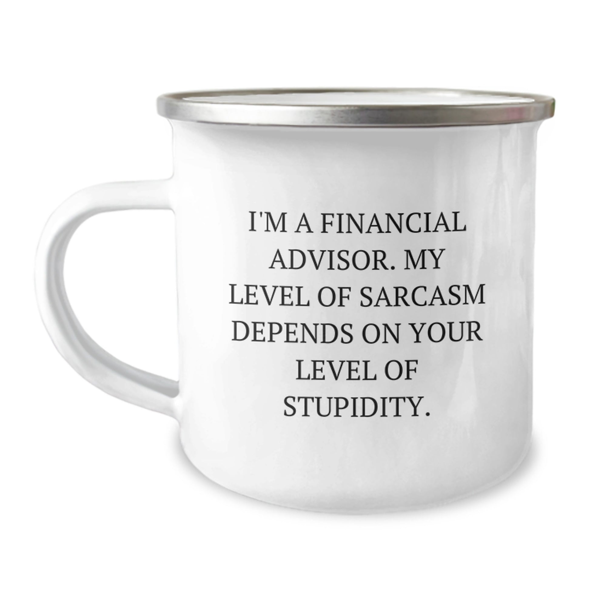 Funny Financial Advisor Gifts for Men, Unique Camping Mug with 'I'm A Financial Advisor. My Level Of Sarcasm Depends On Your Level Of Stupidity.' Quote, Gifts from Friends, Christmas Unique Gifts - Image 1