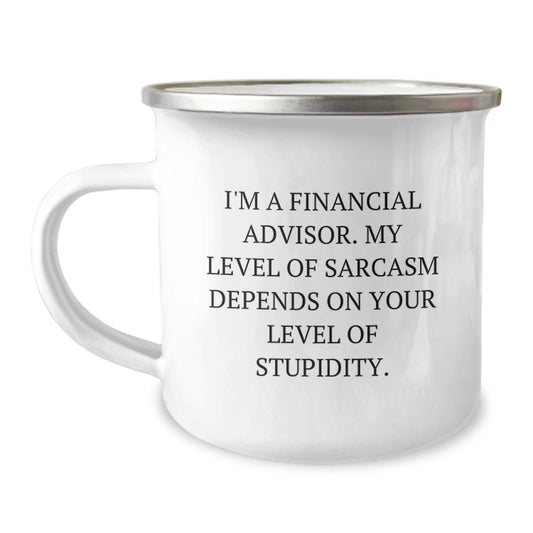 Funny Financial Advisor Gifts for Men, Unique Camping Mug with 'I'm A Financial Advisor. My Level Of Sarcasm Depends On Your Level Of Stupidity.' Quote, Gifts from Friends, Christmas Unique Gifts - Image 1