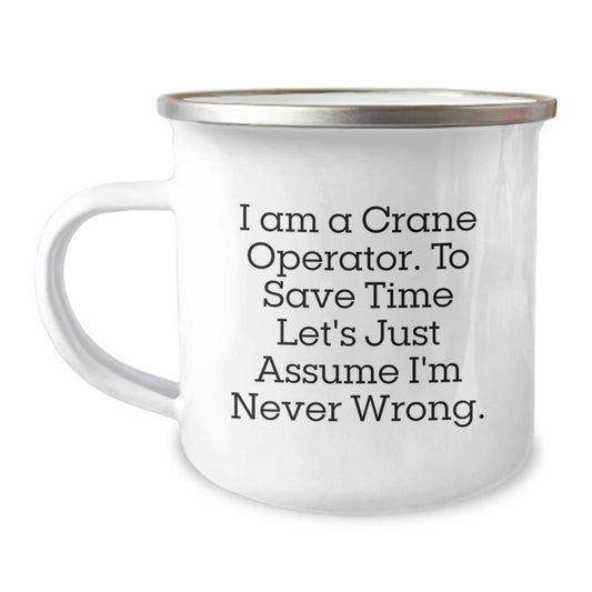 Funny Gifts from Family Members to Crane Operator Friends - I Am A Crane Operator, To Save Time Let's Just Assume I'm Never Wrong. Christmas Unique Mugs for Men Women Coworkers Family - Image 1