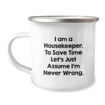 Funny Housekeeper Gifts from Friends, Housekeeper Camping Mug, Perfect Christmas Unique Ideas for Housekeepers, 'I Am A Housekeeper. To Save Time Let's Just Assume I'm Never Wrong.' - Image 1