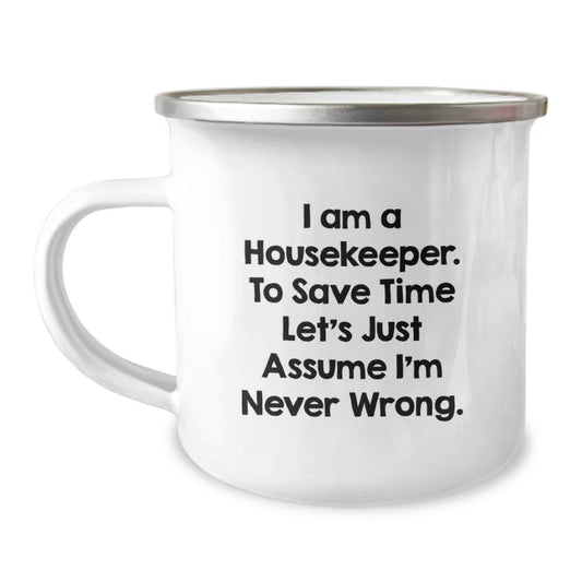 Funny Housekeeper Gifts from Friends, Housekeeper Camping Mug, Perfect Christmas Unique Ideas for Housekeepers, 'I Am A Housekeeper. To Save Time Let's Just Assume I'm Never Wrong.' - Image 1