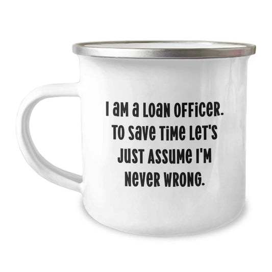 Funny Loan Officer Gifts from Friends, I Am A Loan Officer. To Save Time Let's Just Assume I'm Never Wrong. Christmas Unique Mugs for Loan Officers, Men, Women, Friends, Coworkers, Family - Image 1