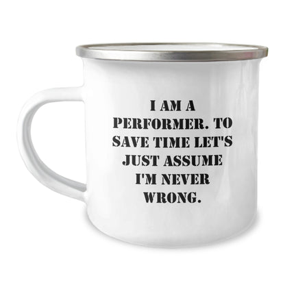 Funny Performer Gifts from Friends for Men Camping Mug, I Am A Performer. To Save Time Let's Just Assume I'm Never Wrong. Christmas Unique Gifts - Image 1
