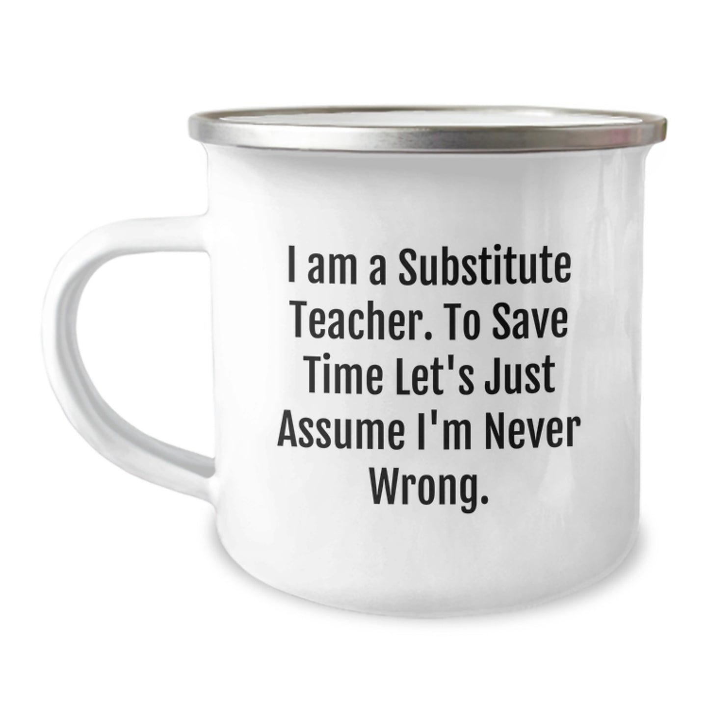 Funny Substitute Teacher Gifts from Friends, Christmas Unique Mugs for Substitute Teachers with 'I Am A Substitute Teacher. To Save Time Let's Just Assume I'm Never Wrong.' Quote, Camping Mug for Men - Image 1