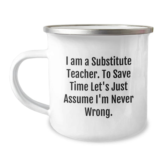 Funny Substitute Teacher Gifts from Friends, Christmas Unique Mugs for Substitute Teachers with 'I Am A Substitute Teacher. To Save Time Let's Just Assume I'm Never Wrong.' Quote, Camping Mug for Men - Image 1