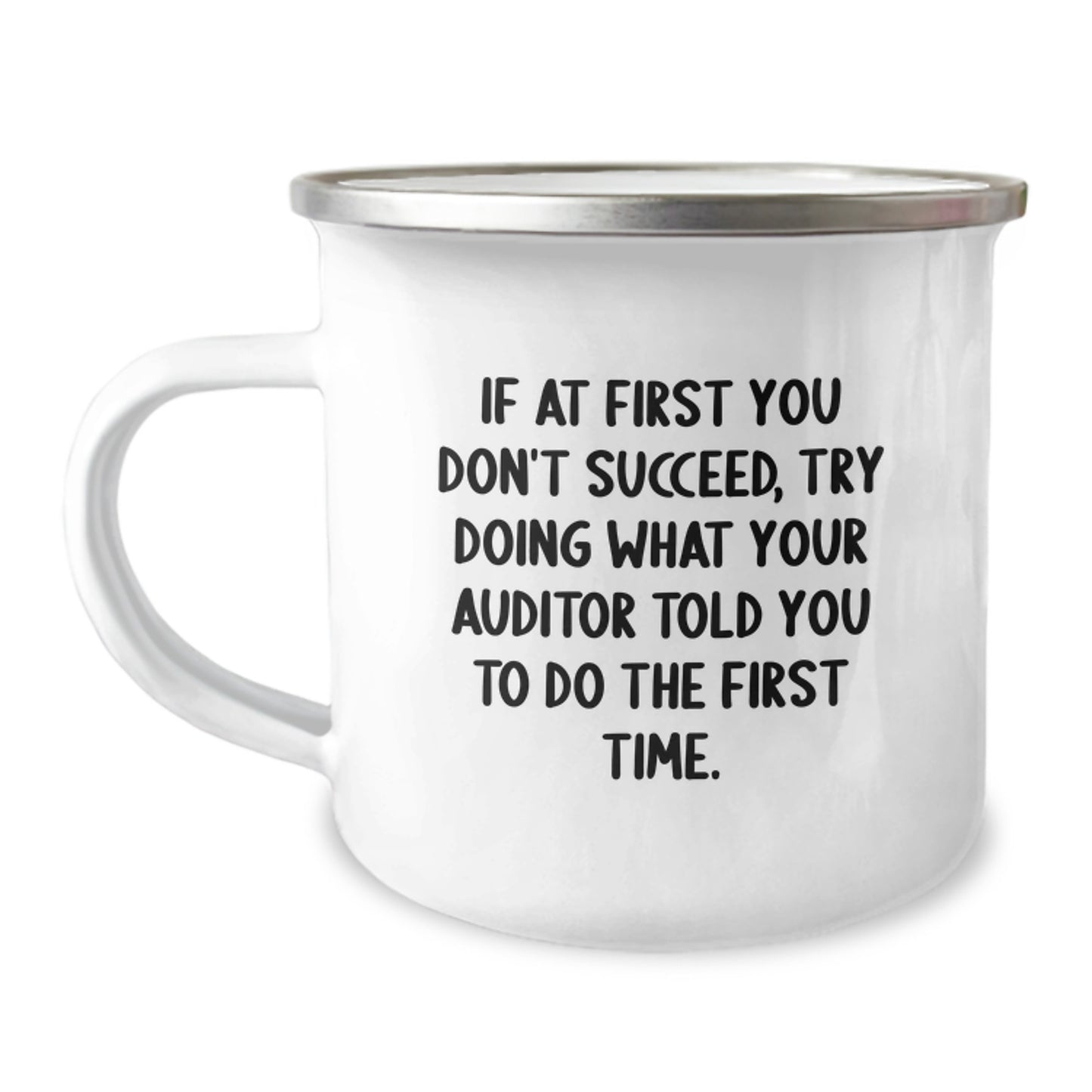 Auditor Humor Gifts from Friends to Graduation Celebration Unique Camping Mugs, If At First You Don't Succeed, Try Doing What Your Auditor Told You To Do The First Time. Funny Inspirational - Image 1