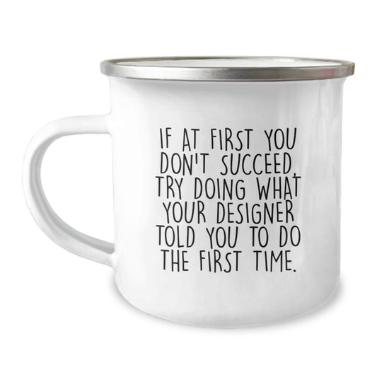 Gifts from Family, Funny Designer Christmas Camping Mug, If At First You Don't Succeed, Try Doing What Your Designer Told You To Do The First Time, Unique Gifts for Designer Friends - Image 1