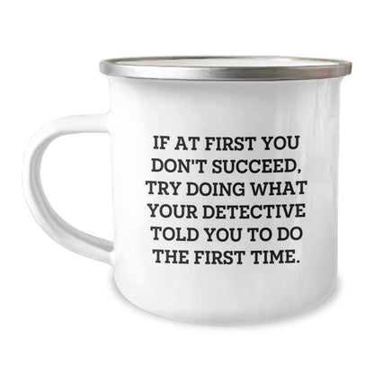 Funny Detective Christmas Unique Gifts for Men, Women, Friends Family from Detective Lover - If At First You Don't Succeed Try Doing What Your Detective Told You To Do The First Time Camping Mug - Image 1