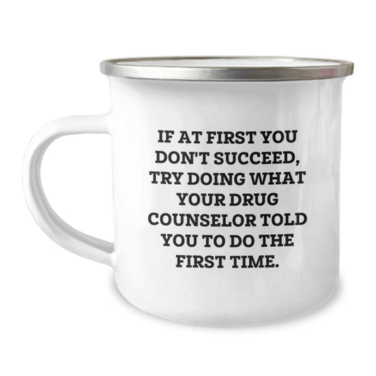 Funny Gift Ideas for Drug Counselor Friends - If At First You Don't Succeed, Try Doing What Your Drug Counselor Told You To Do The First Time. Christmas Unique Gifts from Family to Men Drug Counselor - Image 1