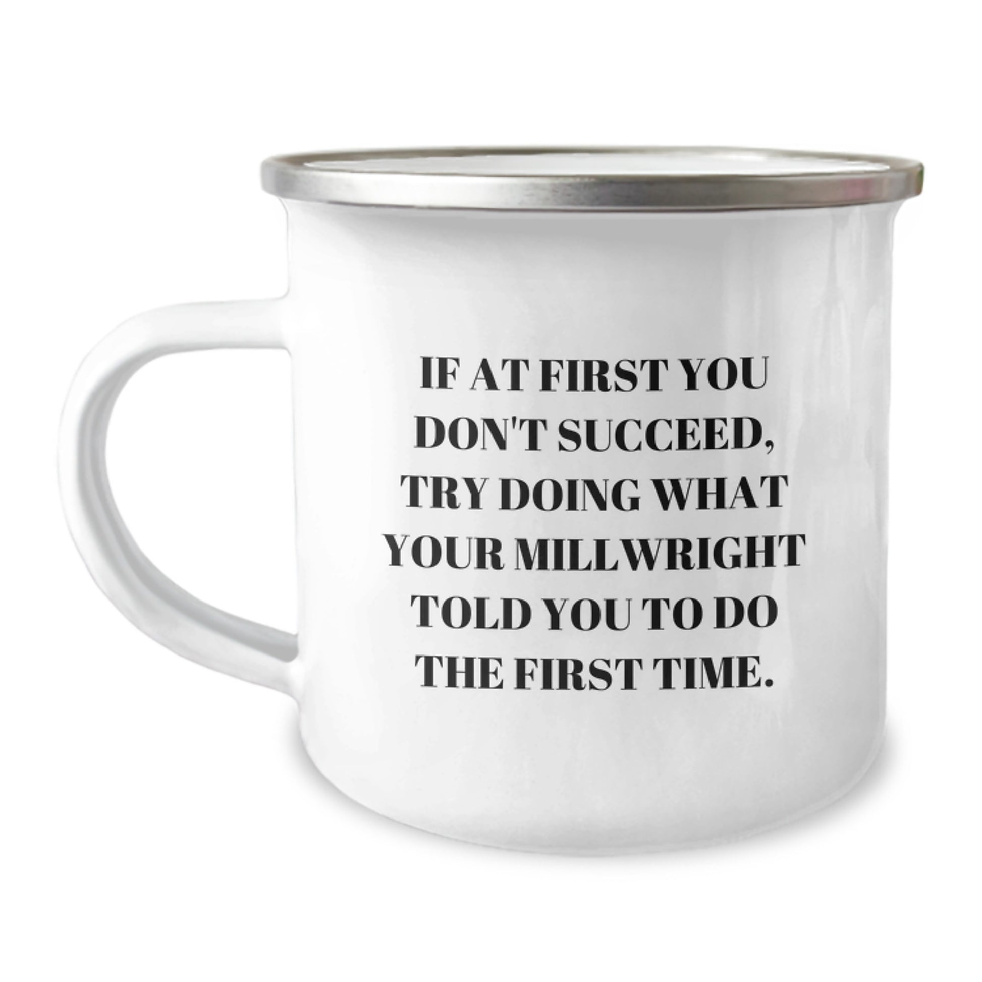 Funny Millwright Gifts, Camping Mug for Graduation, 'Try Doing What Your Millwright...' Quote, Gifts from Family and Friends for Millwright, Perfect Unique Graduation Gifts - Image 1