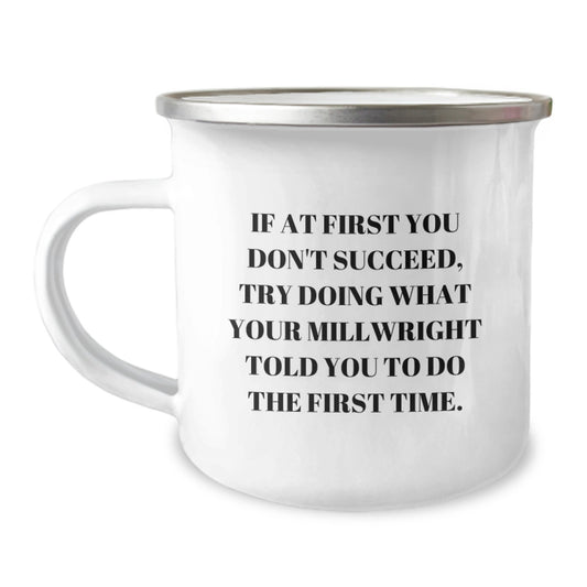 Funny Millwright Gifts, Camping Mug for Graduation, 'Try Doing What Your Millwright...' Quote, Gifts from Family and Friends for Millwright, Perfect Unique Graduation Gifts - Image 1