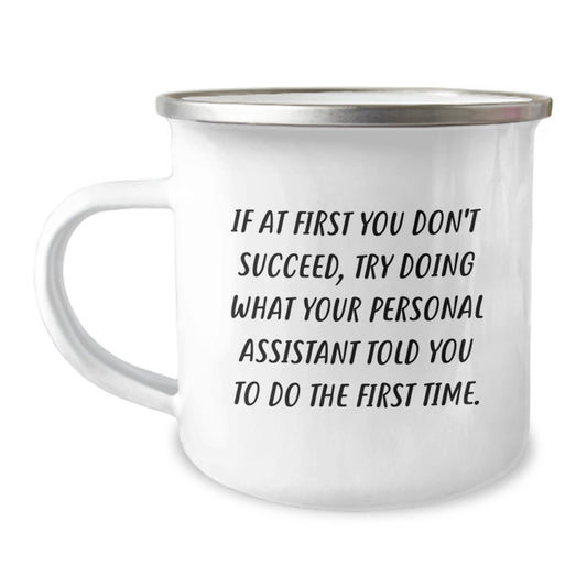 Gifts from Men to Personal Assistants, Funny Camping Mugs for Graduation, If At First You Don't Succeed, Try Doing What Your Personal Assistant Told You To Do, Personal Assistant Gifts - Image 1