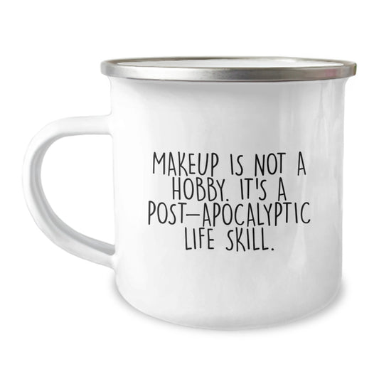 Funny Makeup Lover Gifts from Family, Christmas Unique Gifts for Women Makeup Enthusiasts, Camping Mug with 'Makeup Is Not A Hobby. It's A Post-apocalyptic Life Skill.' Quote - Image 1