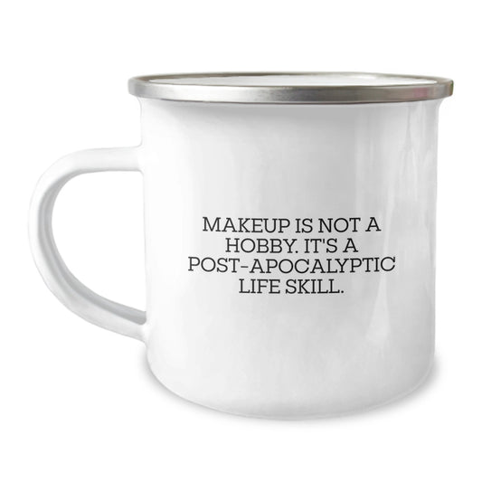 Funny Makeup Camping Mug Gifts from Friends for Women Who Think Makeup Is Not A Hobby, It's A Post-apocalyptic Life Skill, Christmas Unique Gifts - Image 1