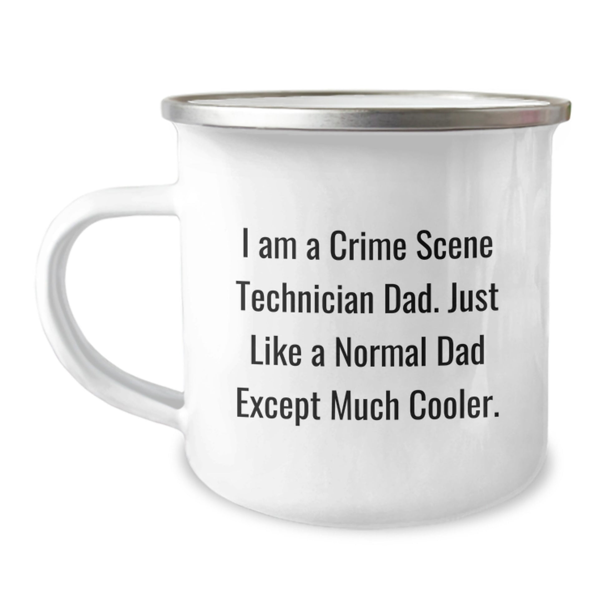 Funny Crime Scene Technician Gifts - I Am A Crime Scene Technician Dad. Just Like A Normal Dad Except Much Cooler. - Camping Mug for Crime Scene Technician Graduation - Image 1