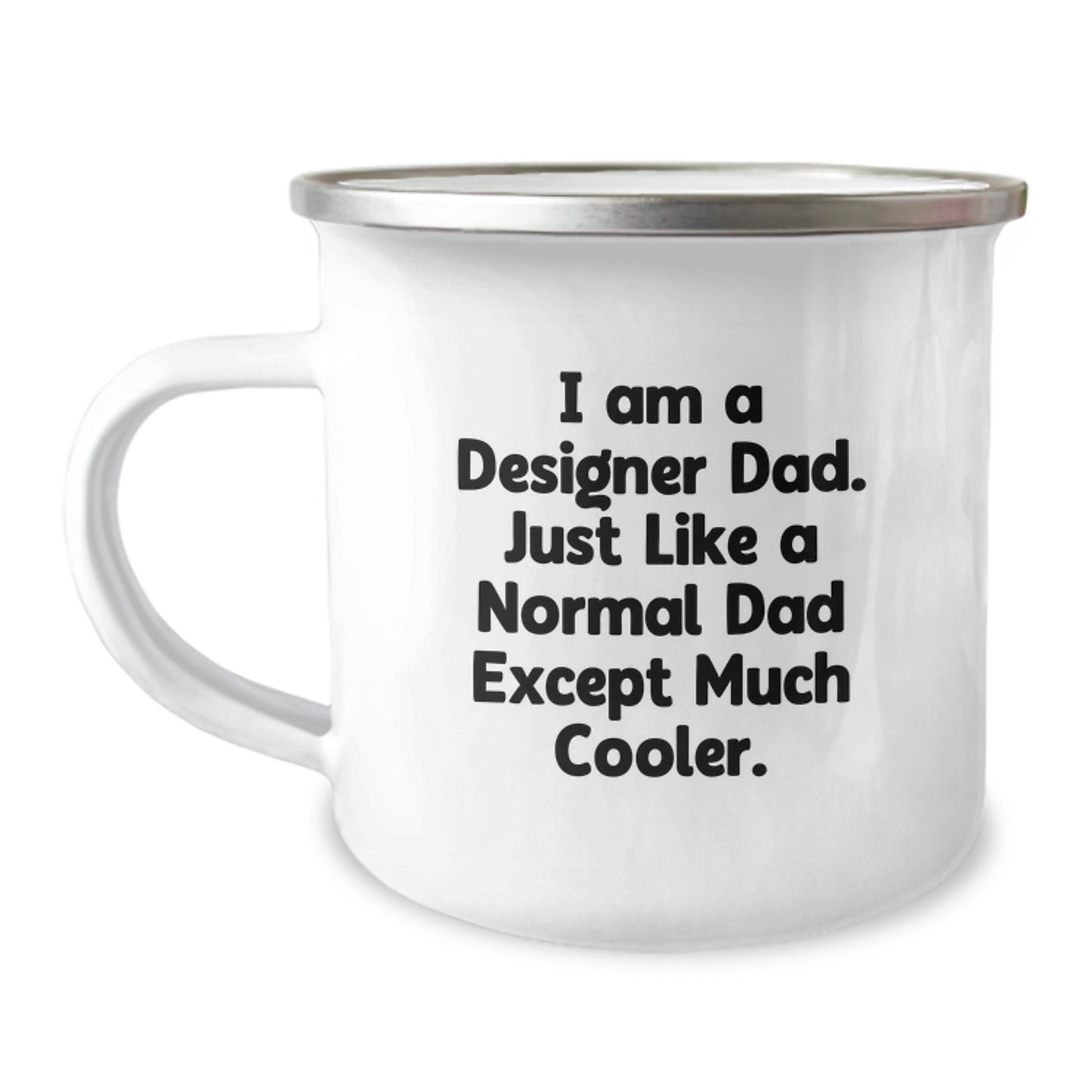 Funny Gift Ideas for Designer Dads, Unique Christmas Memorable Presents, Enamel Camping Mug, I Am A Designer Dad Except Much Cooler - Image 1