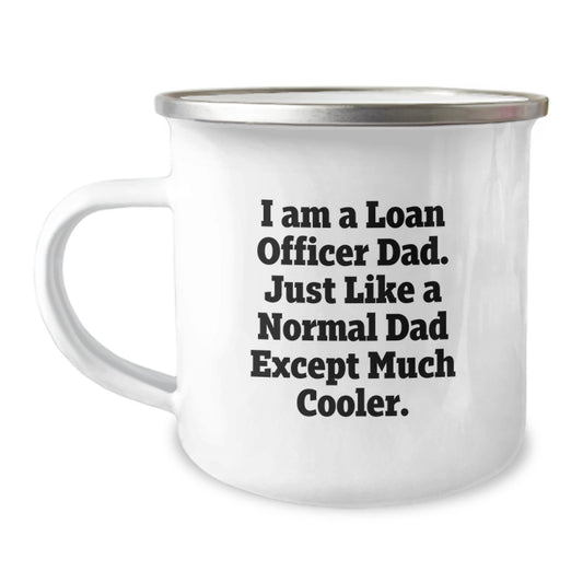 Funny Loan Officer Dad Gifts for Men Christmas Unique Camping Mug, Gifts from Dad to Loan Officer, I Am A Loan Officer Dad, Perfect Camping Companion, Funny Quote on Loan Officer Mug - Image 1
