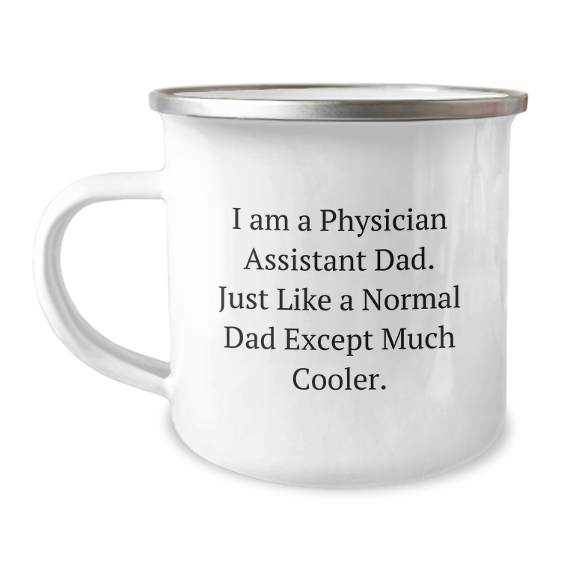 Funny Physician Assistant Gifts from Dad - I Am A Physician Assistant Dad. Just Like A Normal Dad Except Much Cooler. - Camping Mug for Physician Assistant Graduation - Image 1
