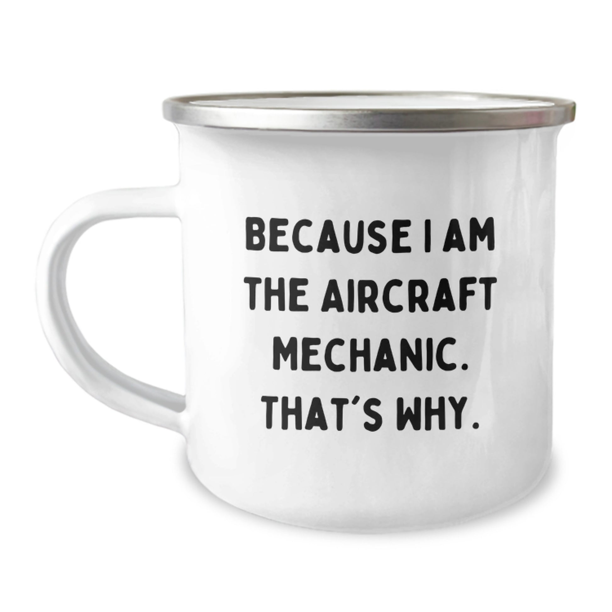Aircraft Mechanic Gifts from Friends, Unique Camping Mug for Men, 'Because I Am The Aircraft Mechanic. That's Why.' Funny Quote, Graduation Unique Gifts - Image 1