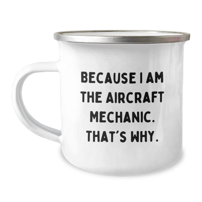 Aircraft Mechanic Gifts from Friends, Unique Camping Mug for Men, 'Because I Am The Aircraft Mechanic. That's Why.' Funny Quote, Graduation Unique Gifts - Image 1
