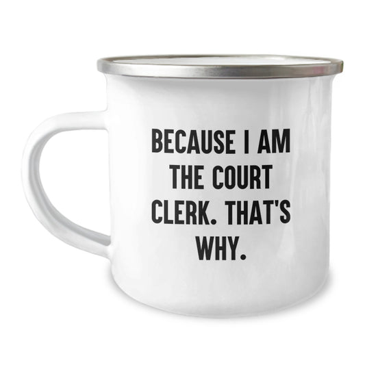 Funny Court Clerk Gifts for Men from Family - Because I Am The Court Clerk. That's Why. - Unique Graduation Camping Mug with Quote - Image 1